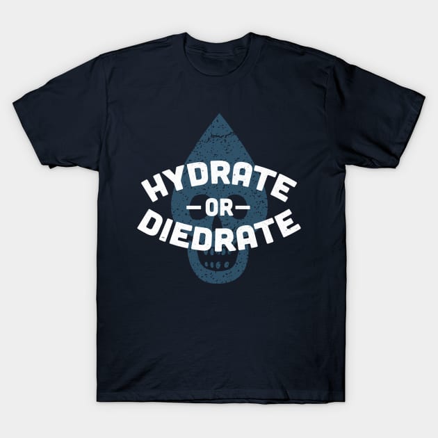 Hydrate or Diedrate T-Shirt by winstongambro